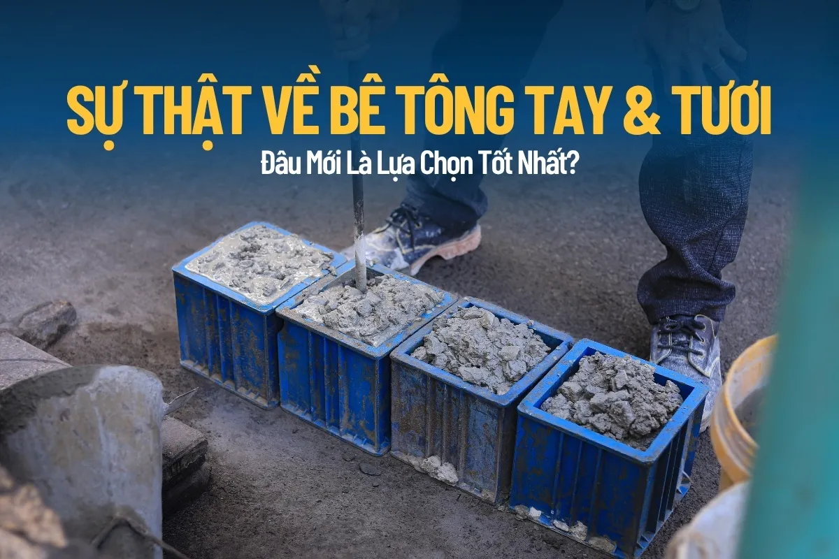 Lựa chọn bê tông tay hay bê tông tươi